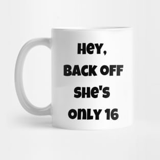 Back off she is only 16 Mug